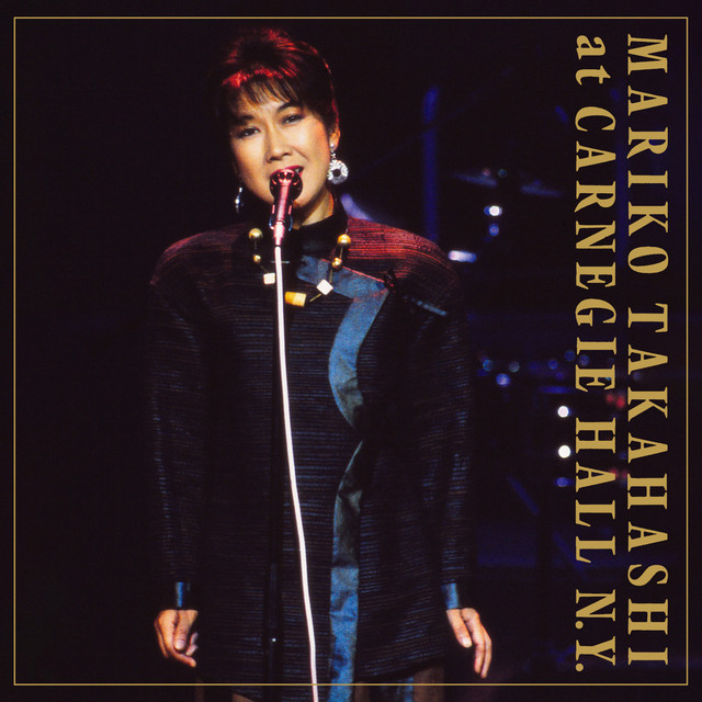 Mariko Takahashi LIVE at CARNEGIE HALL N.Y. ‑「Album」by 高橋真梨子 | Spotify