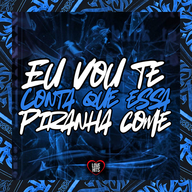Eu Vou Te Conta Que Essa Piranha Come