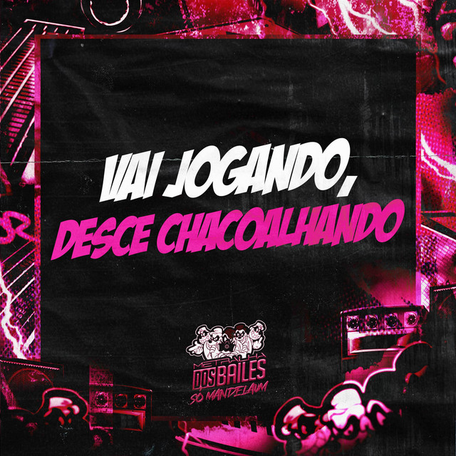 Vai Jogando, Desce Chacoalhando