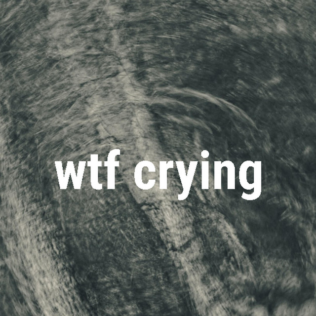 wtf crying