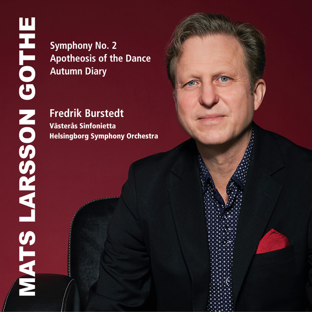 Mats Larsson Gothe: Symphony No. 2, The Apotheosis of the Dance & The Autumn Diary