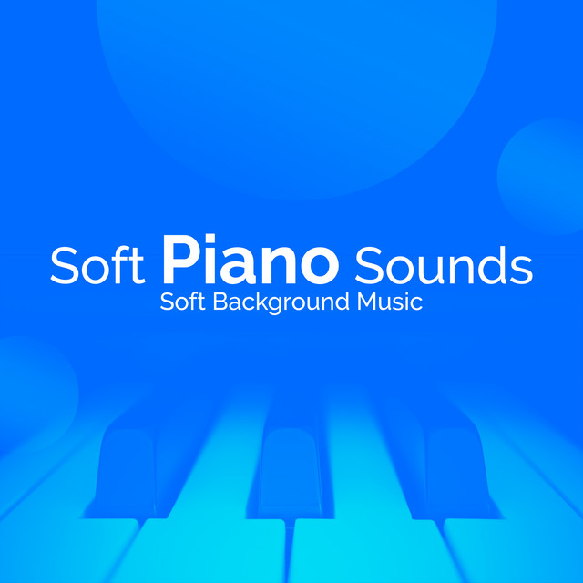 Soft Piano Sounds - Album by Soft Background Music | Spotify