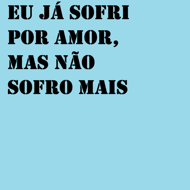 Eu Já Sofri Por Amor, Mas Não Sofro Mais cover art