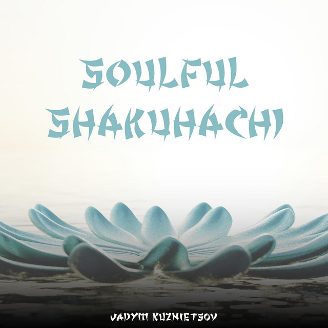 Обкладинка: Soulful Shakuhachi — Vadym Kuznietsov