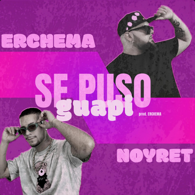 Erchema - Se Puso Guapi (feat. Noyret)
