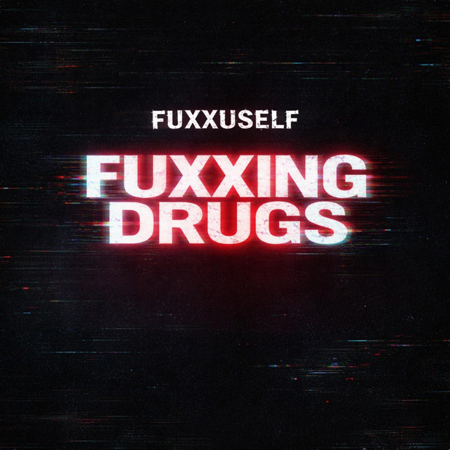 Обкладинка: FUXXING DRUGS — FUXXUSELF