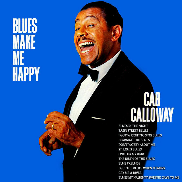 Blues Make Me Happy by Cab Calloway on Spotify