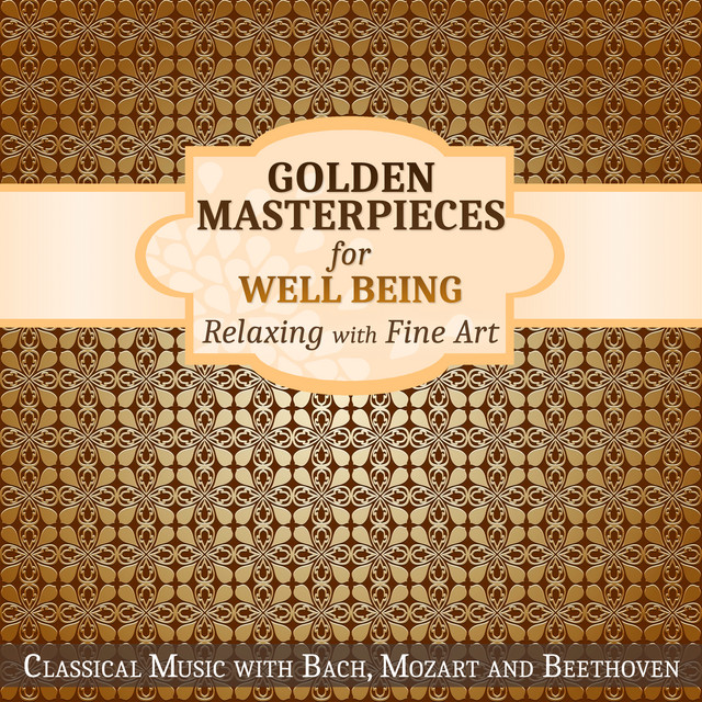 Golden Masterpieces for Well Being - Relaxing with Fine Art: Classical Music with Bach, Mozart and Beethoven cover art