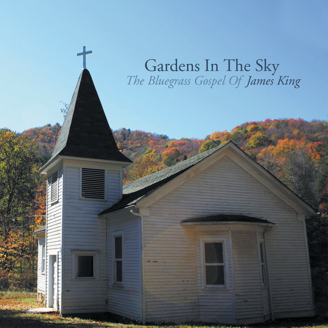 Gardens In The Sky: The Bluegrass Gospel of James King cover art
