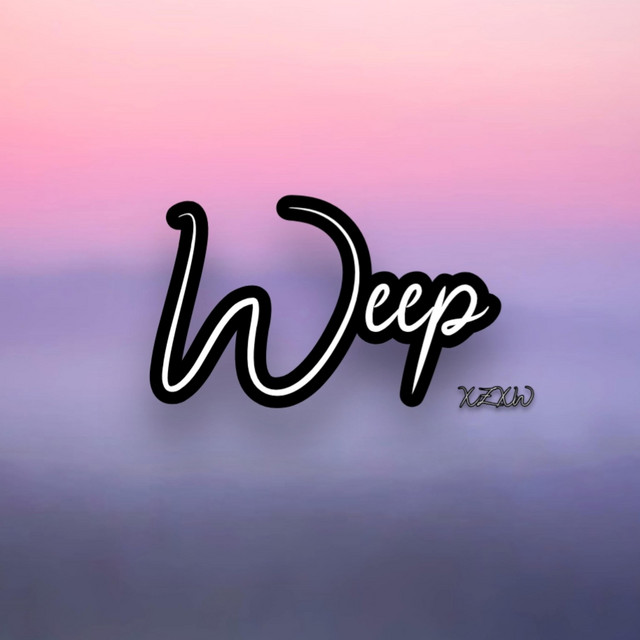 Weep - song and lyrics by XZXW | Spotify