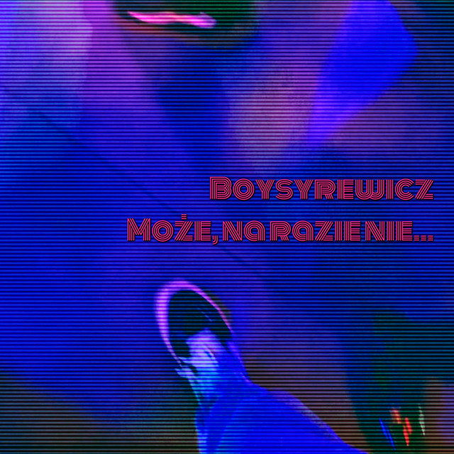 Może, na razie nie... - song and lyrics by Boysyrewicz | Spotify