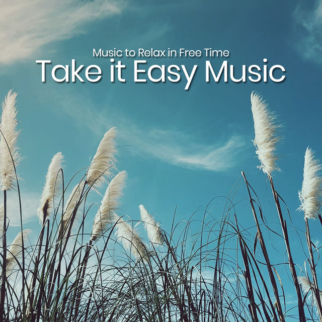 Take it Easy Music - Album by Music to Relax in Free Time | Spotify