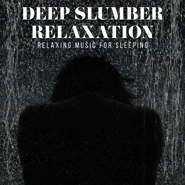 Deep Slumber Relaxation - Album by Relaxing Music For Sleeping | Spotify
