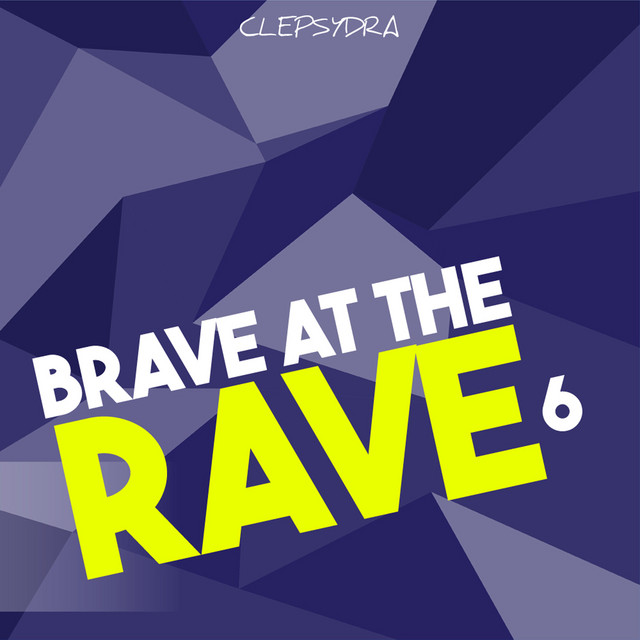 Brave At the Rave 6 - Compilation by Various Artists | Spotify