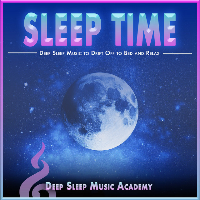 Sleep Time: Deep Sleep Music to Drift Off to Bed and Relax