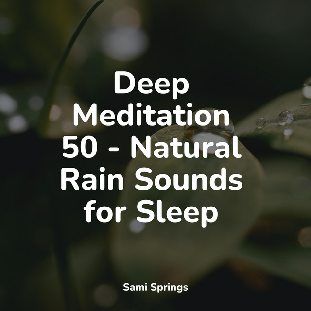 Deep Meditation 50 - Natural Rain Sounds for Sleep - Album by 125 ...