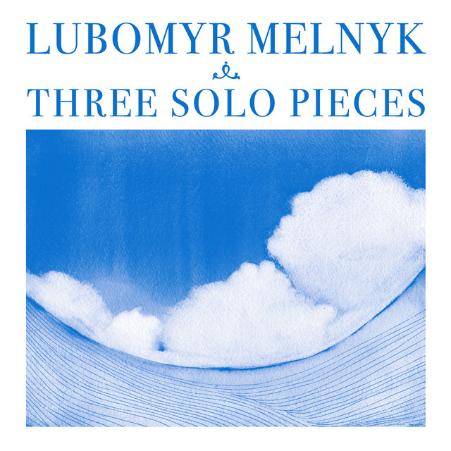 Обкладинка Lubomyr Melnyk — Three Solo Pieces