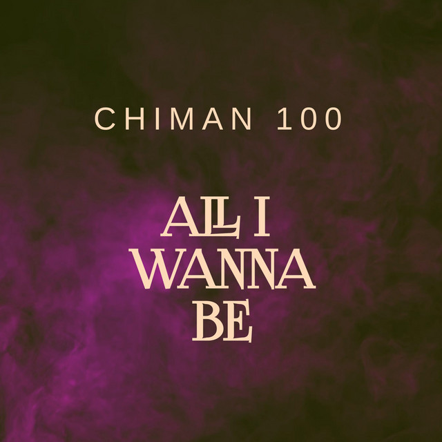 CHIMAN 100 – All I Wanna Be