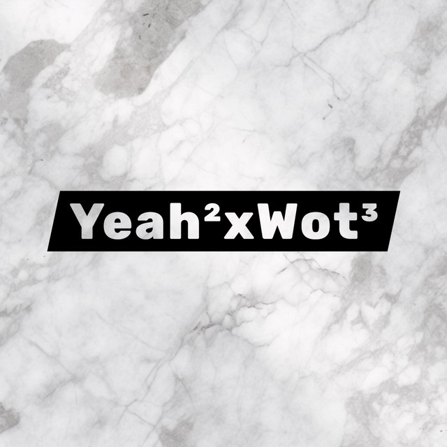 Yeah²xWot³