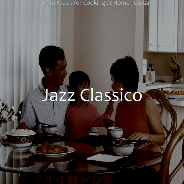 Modern Music for Cooking at Home - Guitar - Album by Jazz Classico ...