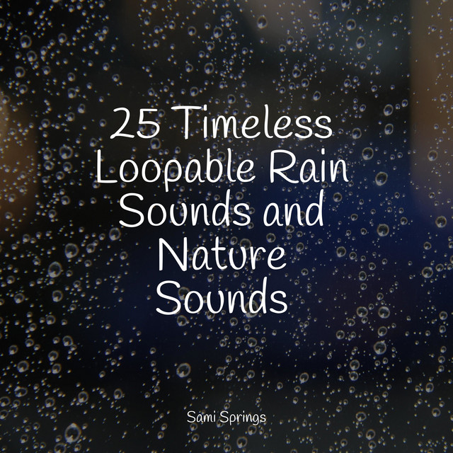 25 Timeless Loopable Rain Sounds and Nature Sounds - Album by Spa Zen ...