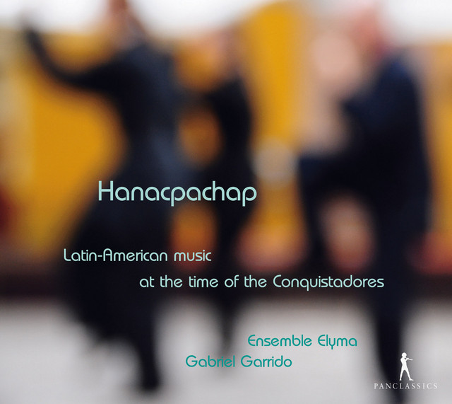 Hanacpachap: Latin-American Music at the Time of the Conquistadores cover art