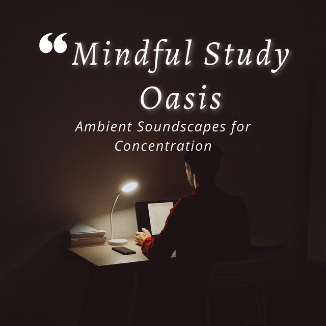 Mindful Study Oasis: Ambient Soundscapes for Concentration cover art