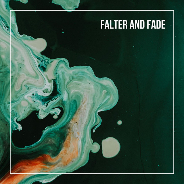 Falter And Fade