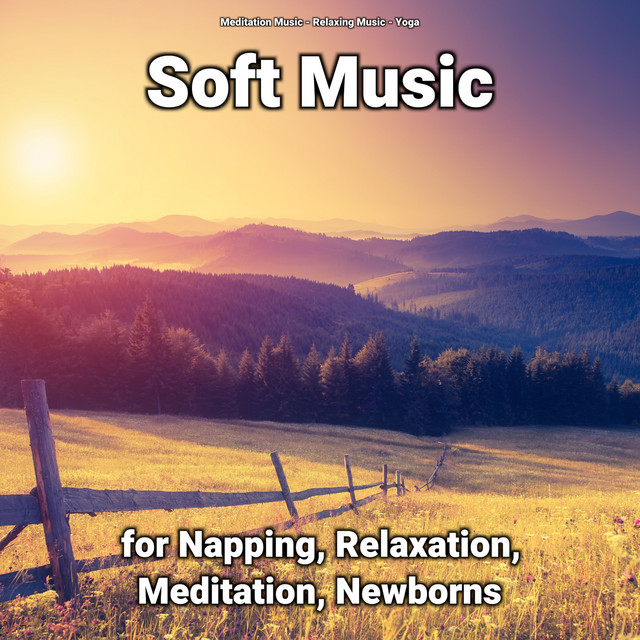 Soft Music for Napping, Relaxation, Meditation, Newborns - Album by ...