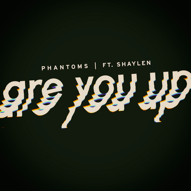 Are You Up - Phantoms, Shaylen