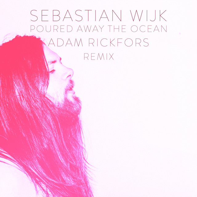 Poured Away the Ocean - Adam Rickfors Remix