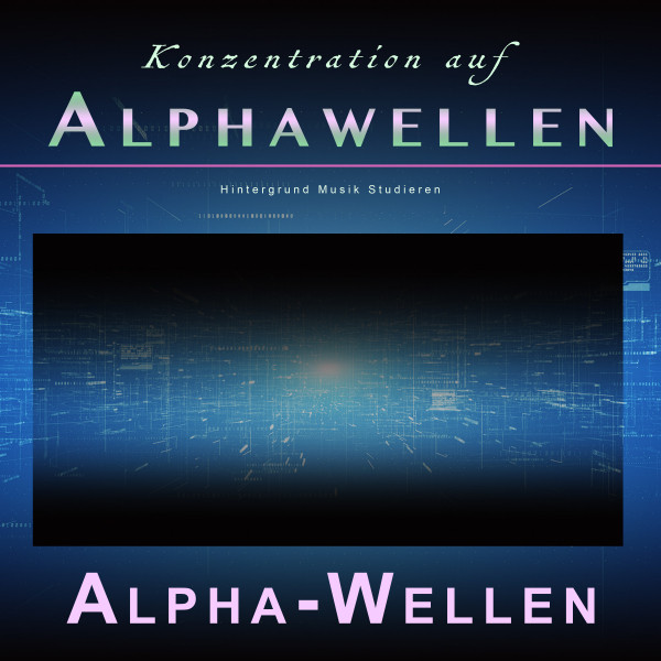 Konzentration auf Alphawellen: Hintergrund Musik Studieren cover art