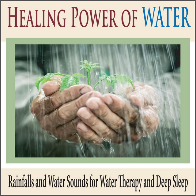 Healing Power of Water: Rainfalls and Water Sounds for Water Therapy and Deep Sleep cover art