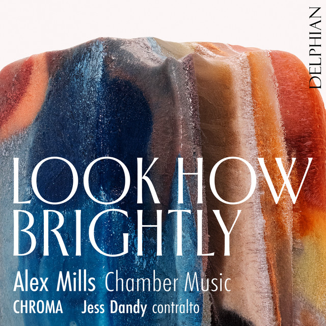 Look How Brightly: Chamber Music by Alex Mills