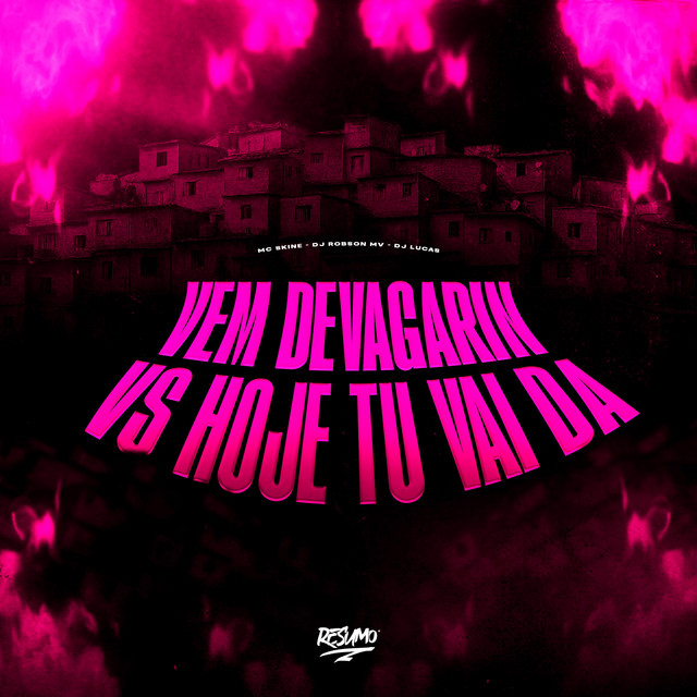 Vem Devagarin Vs Hoje Tu Vai da