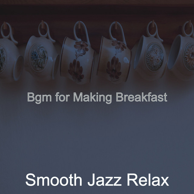 Bgm for Making Breakfast - Album by Smooth Jazz Relax | Spotify