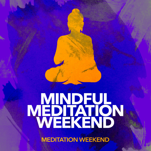 Mindful Meditation Weekend - Album by Meditation Weekend | Spotify