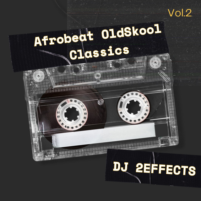 Afrobeat OldSkool Classics Vol.2 - Single by DJ 2EFFECTS | Spotify