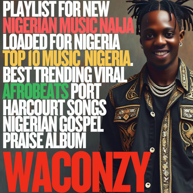 PLAYLIST FOR NEW NIGERIAN MUSIC NAIJA LOADED FOR NIGERIA TOP 10 MUSIC NIGERIA. BEST TRENDING VIRAL AFROBEATS PORT HARCOURT SONGS NIGERIAN GOSPEL PRAISE ALBUM cover art