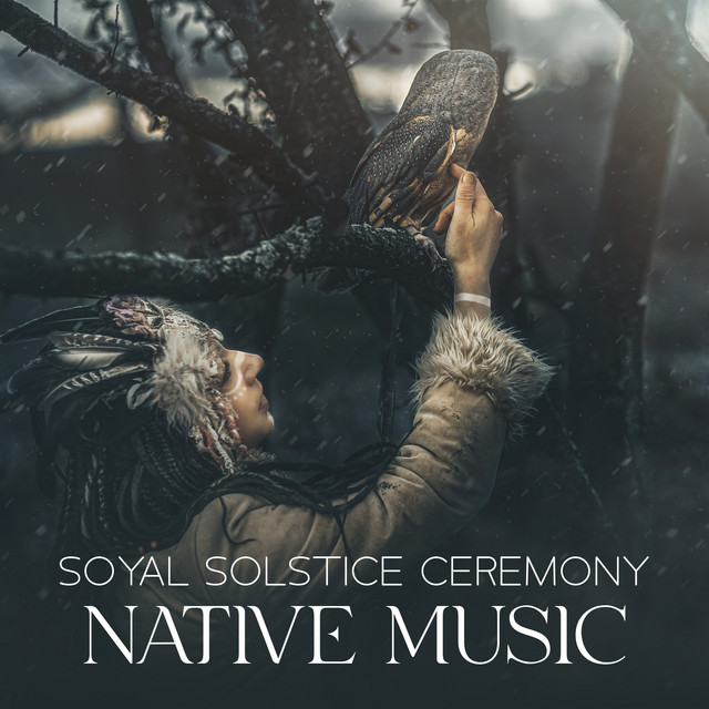 Soyal Solstice Ceremony: Native Music with Flute and Drums for Spiritual Celebration of Winter Solstice, Emotional Purification and Meditation cover art