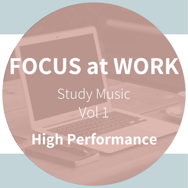 Focus At Work - High Performance - Study Music, Vol. 1 (Improve Learning and Studying By Scientifically Optimized Sounds) cover art