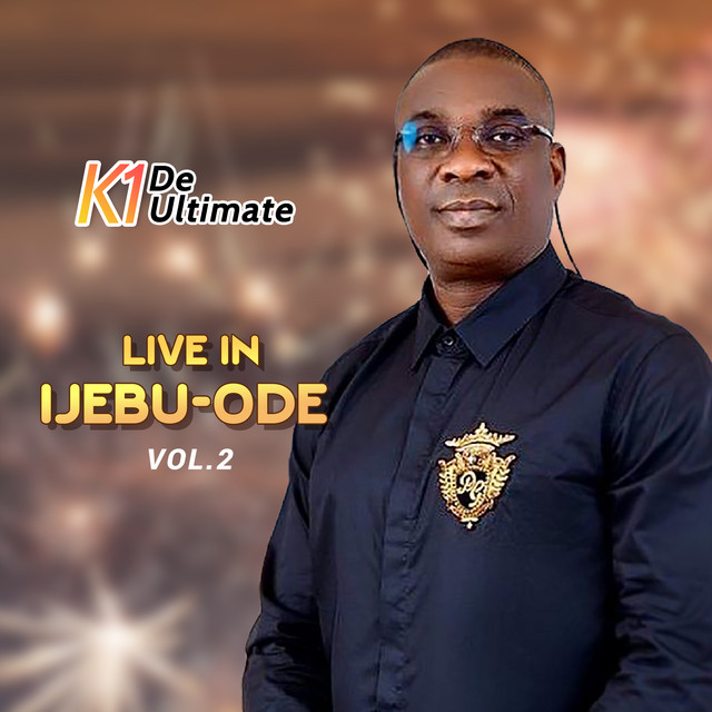 Live in Ijebu Ode Vol. 2 - Album by K1 De Ultimate | Spotify