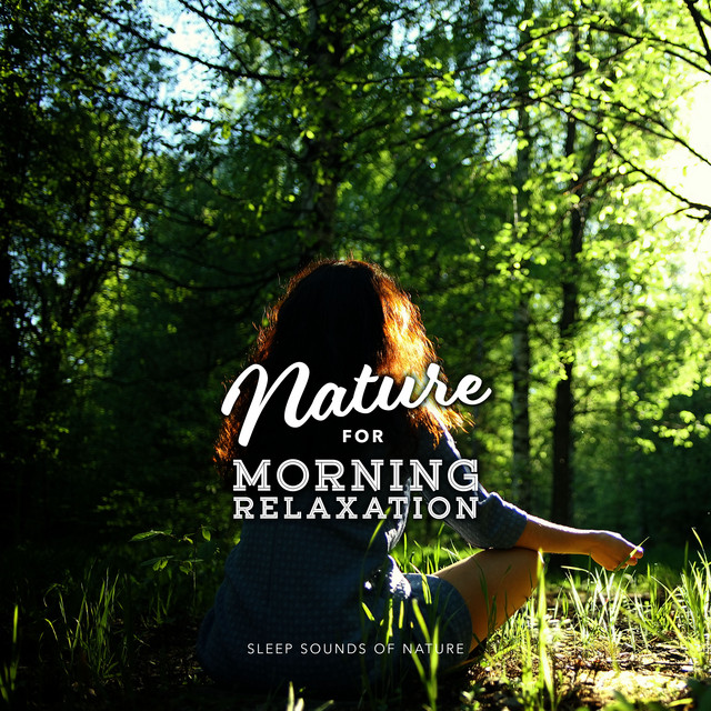 Nature for Morning Relaxation - Album by Sleep Sounds of Nature | Spotify