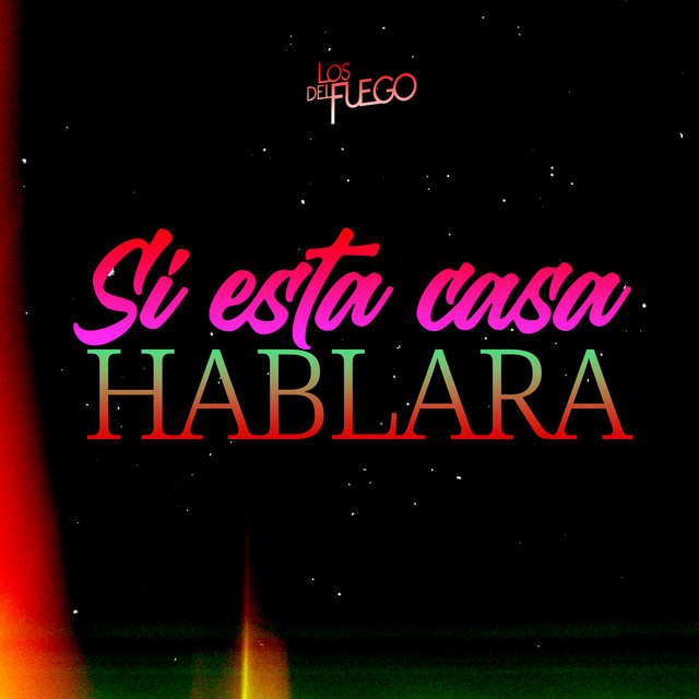 Si Esta Casa Hablara — Los del Fuego