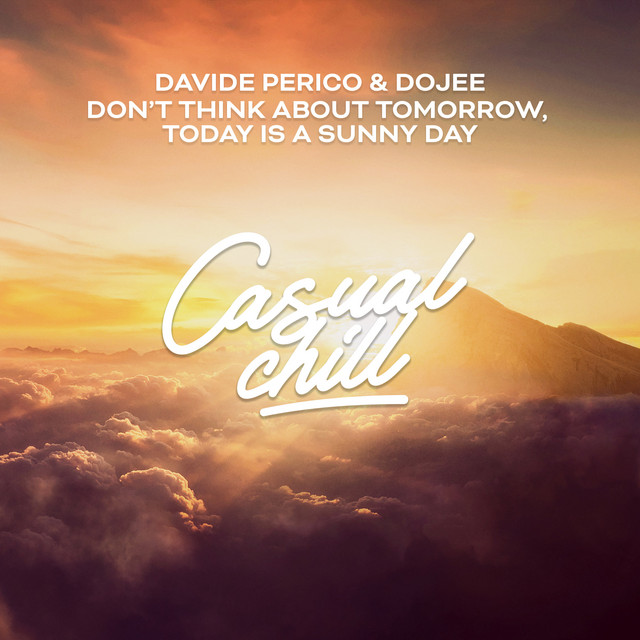 Don't Think About Tomorrow, Today is a Sunny Day