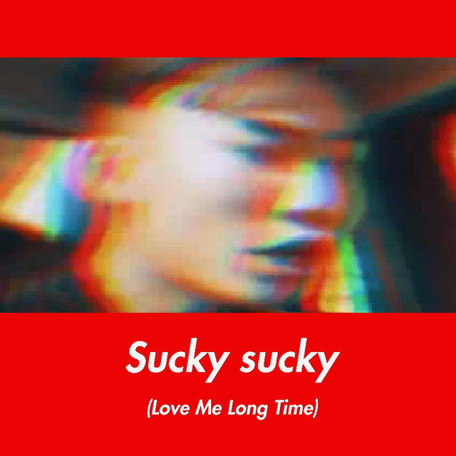 Sucky Sucky (Love Me Long Time) cover art