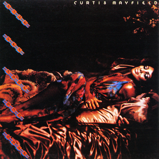 Give, Get, Take And Have - Album by Curtis Mayfield | Spotify