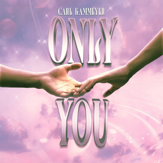 Only You - Single by Carl Kammeyer | Spotify