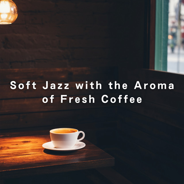 Soft Jazz with the Aroma of Fresh Coffee