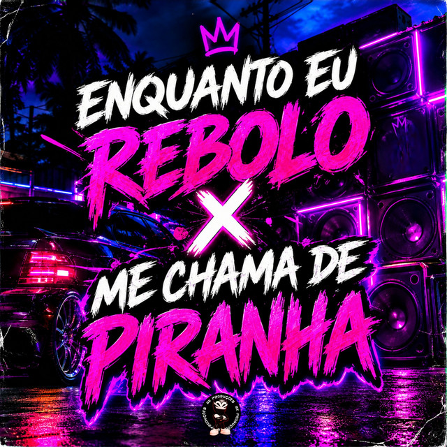 ENQUANTO EU REBOLO X ME CHAMA DE PIRANHA
